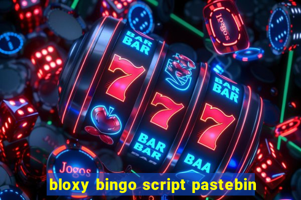 bloxy bingo script pastebin