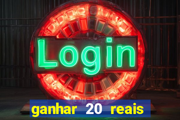 ganhar 20 reais por cadastro