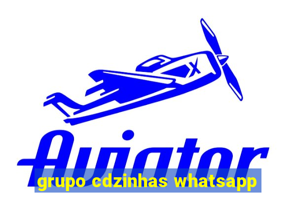 grupo cdzinhas whatsapp