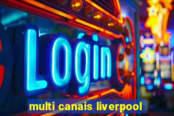 multi canais liverpool