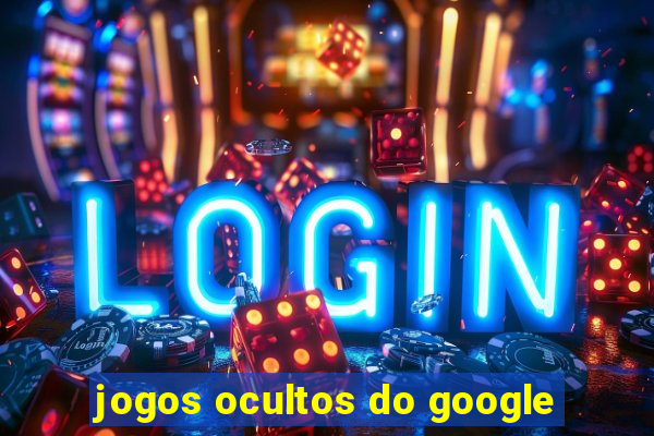 jogos ocultos do google