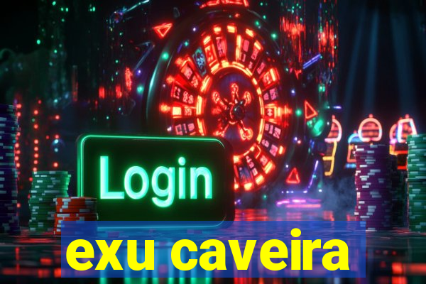 exu caveira