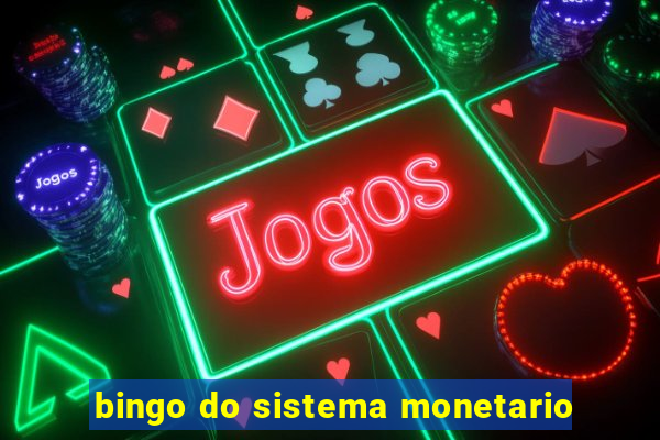 bingo do sistema monetario